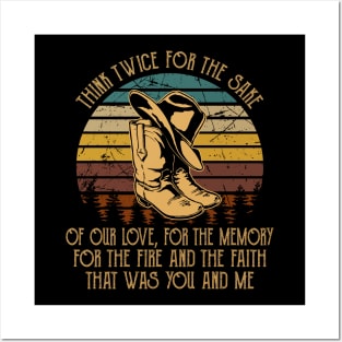 Think twice for the sake of our love, for the memory For the fire and the faith that was you and me Quotes Music Cowboy Boots Posters and Art